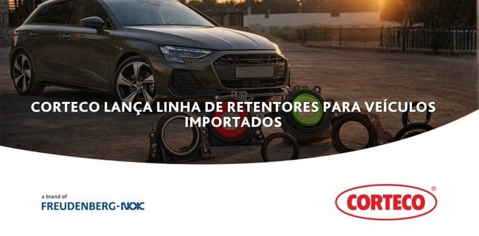 Corteco lança nova linha de retentores para veículos importados: mais desempenho e durabilidade