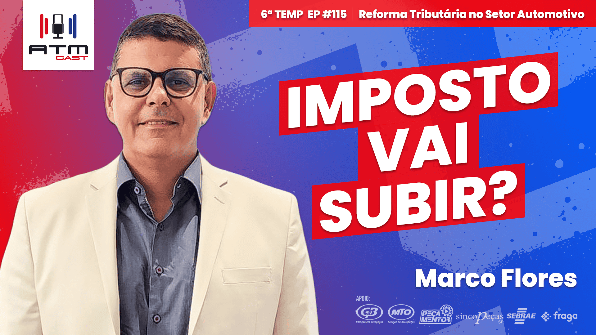 ATMCAST ep#115 | Marco Flores 📊⚖️ | Reforma Tributária no Aftermarket