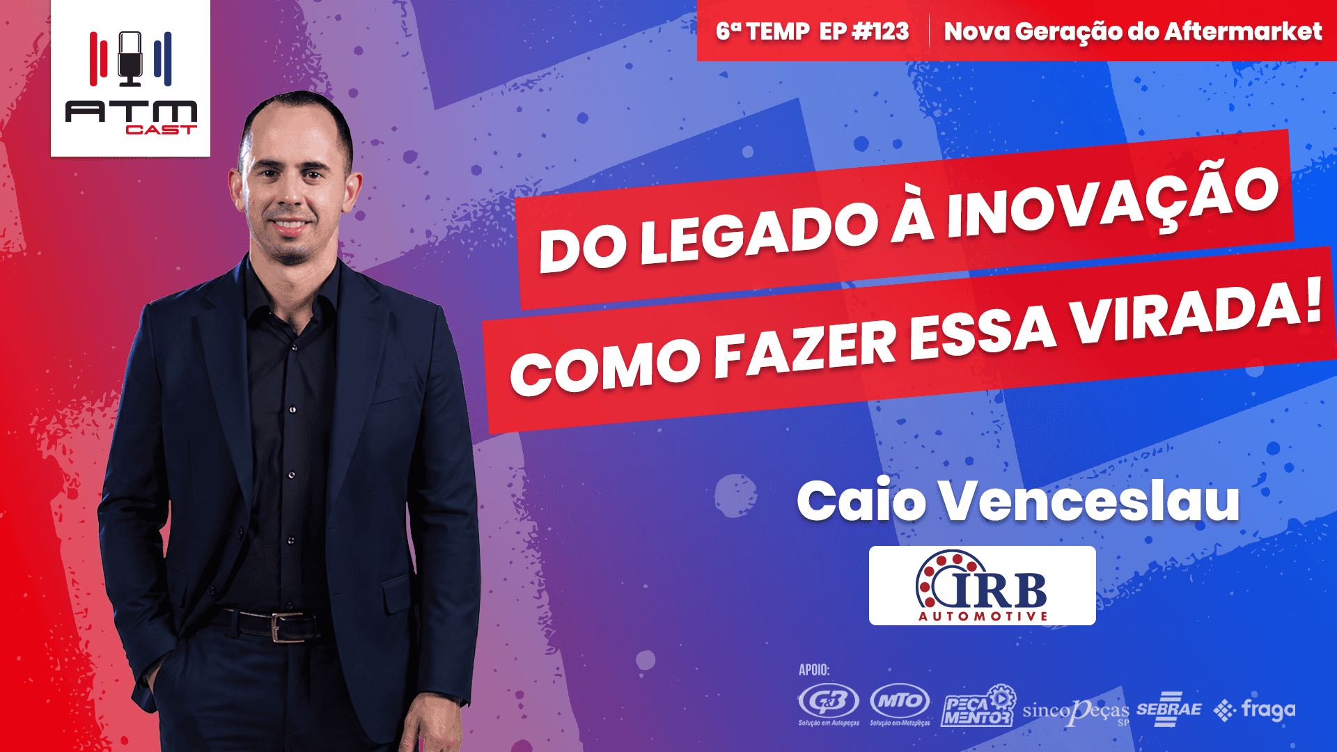 ATMCAST ep#123 | Caio Venceslau 🚗🔧 | Evoluir o Legado é o Novo Desafio do Aftermarket