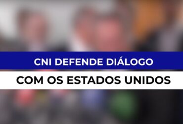 CNI busca esgotar diálogo com EUA antes de tomar medidas de retaliação.