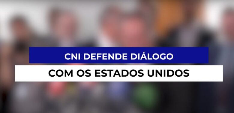 CNI busca esgotar diálogo com EUA antes de tomar medidas de retaliação.