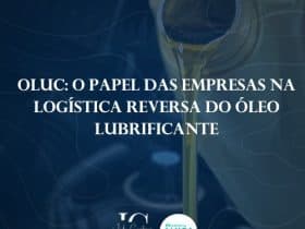 OLUC: o papel das empresas na logística reversa do óleo lubrificante