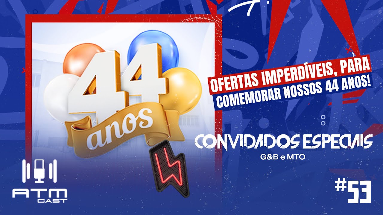 ATMCAST ep#53 |  Aniversário de 44 anos da G&B 🎉🎂