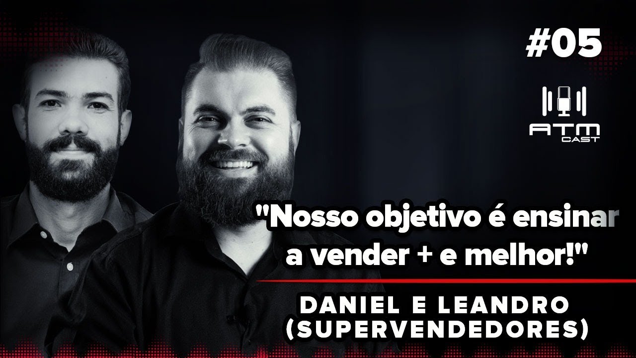 ATMCAST ep#05 | Daniel e Leandro (Supervendedor)