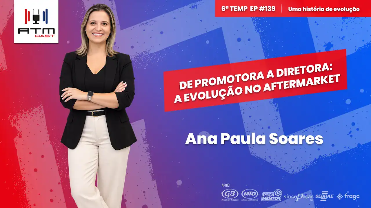 De promotora a diretora: Uma história de evolução no aftermarket | Ana Paula Soares | ATMCAST #139