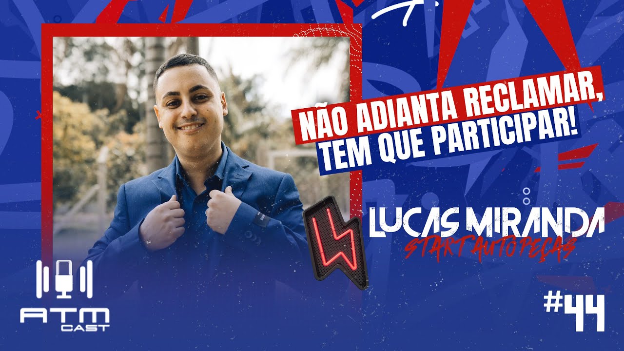 ATMCAST ep#44 | Lucas Miranda  — START AUTO PEÇAS 🏪🚗